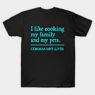 Commas Save Lives. I like cooking my family and my pets. T-Shirt